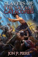 Slavers of the Savage Catacombs 1476736979 Book Cover