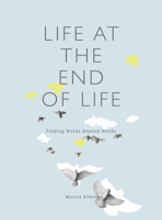 Life at the End of Life: Finding Words Beyond Words 1783206977 Book Cover