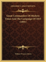 Great Commanders of Modern Times: And the Campaign of 1815 (Classic Reprint) 1104173662 Book Cover