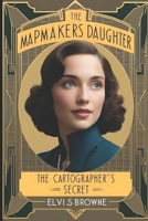 The Mapmakers Daughter: The Cartographer's Secret B0F1CPC3SZ Book Cover
