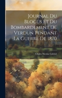 Journal Du Blocus Et Du Bombardement De Verdun Pendant La Guerre De 1870 1020689927 Book Cover