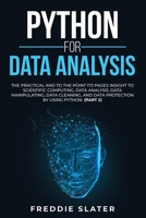 Python for Data Analysis: The Practical and To the Point 173 Pages Insight to Scientific Computing, Data Analysis, Data Manipulating, Data Cleaning, and Data Protection by Using Python. 1801387281 Book Cover