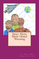 Space Aliens Battle Global Warming 1500913510 Book Cover