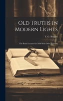 Old Truths in Modern Lights: The Boyle Lectures for 1890 With Other Sermons 1022182978 Book Cover