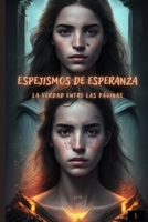 Espejismos De Esperanza. La Verdad Entre Las Paginas: Una Historia Basada En Hechos Reales De Fuerza, Amor y Superacion (Spanish Edition) B0CKXY18QB Book Cover