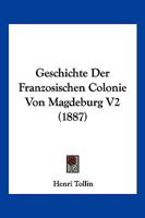 Geschichte Der Franzosischen Colonie Von Magdeburg V2 (1887) 116848121X Book Cover