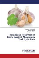 Therapeutic Potential of Garlic against Aluminium Toxicity in Rats 3659107417 Book Cover