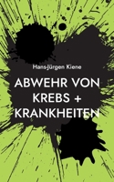 Abwehr von Krebs + Krankheiten: Verhinderung heutiger Hauptkrankheiten 373923850X Book Cover