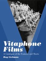 Vitaphone Films: A Catalogue of the Features and Shorts 0786446978 Book Cover