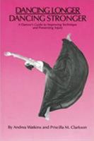 Dancing Longer, Dancing Stronger: A Dancer's Guide to Improving Technique and Preventing Injury 0916622983 Book Cover
