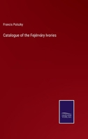 Catalogue of the Fejérváry Ivories 337517537X Book Cover