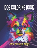Dog Coloring Book for Girls & Boys: Fun and Educational Dog Activity Coloring Book for Kids and Toddlers - 50 Printable Dogs Images Coloring Book With Coloring Creative Doggy for Girls Relaxation B08FRSS426 Book Cover