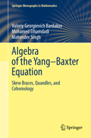 Algebra of the Yang–Baxter Equation: Skew Braces, Quandles, and Cohomology (Springer Monographs in Mathematics) 9819589290 Book Cover