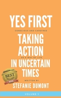 Yes First: Taking Action In Uncertain Times B09TF1K128 Book Cover