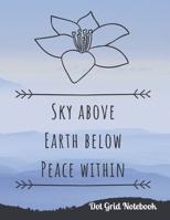Sky Above Earth Below Peace Within Dot Grid Notebook: Yoga Journal Cute Quote For Yoga Practitioners 120 Dotted Pages - (8.5 x 11 inches) 1692518038 Book Cover