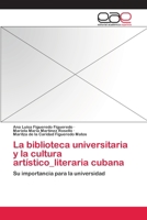 La Biblioteca Universitaria y La Cultura Artistico_literaria Cubana 3659060852 Book Cover