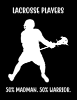 LACROSSE 50% MADMAN. 50% WARRIOR.: Lacrosse Composition Blank Lined Notebook Diary for LAX Girls and Boys 171196820X Book Cover