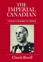 The Imperial Canadian: Vincent Massey in Office 0802056563 Book Cover