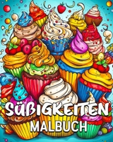 Süßigkeiten Malbuch: 40 Ausmalbilder, tolles Süßigkeiten Ausmalbuch für Jugendliche und Erwachsene B0C8C13F5Y Book Cover