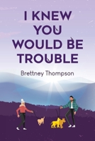I Knew You Would Be Trouble 1800168489 Book Cover