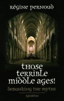 Those Terrible Middle Ages: Debunking the Myths 0898707811 Book Cover