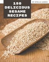 150 Delicious Sesame Recipes: A One-of-a-kind Sesame Cookbook B08PX7DD3T Book Cover