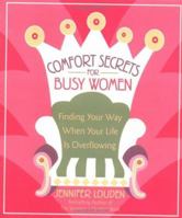 Comfort Secrets for Busy Women: Finding Your Way When Your Life Is Overflowing 1402201265 Book Cover