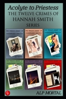 Acolyte to Priestess: The Twelve Crimes of Hannah Smith Series - Crimes 1 to 6 B09KN7Y2QJ Book Cover