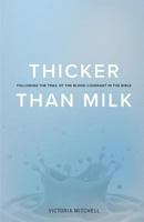 Thicker Than Milk: Following the trail of the Blood Covenant in the Bible 1641367881 Book Cover