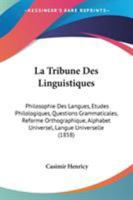 La Tribune Des Linguistiques: Philosophie Des Langues, Etudes Philologiques, Questions Grammaticales, Reforme Orthographique, Alphabet Universel, Langue Universelle (1858) 1104267535 Book Cover