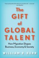 The Gift of Global Talent: How Migration Shapes Business, Economy & Society 1503605027 Book Cover