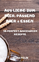 Aus Liebe Zum Bier: Passend Bier & Essen 1802887911 Book Cover