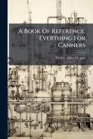 A Book Of Reference. Everthing For Canners 1247478238 Book Cover