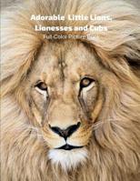 Adorable Lion, Lionesses and Cubs Full-Color Picture Book: Lion Picture Book for Children, Seniors and Alzheimer's Patients 1091479895 Book Cover