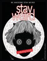 Stay Weird: Stay Weird Coloring Book - Be Awesome Stay Weird 0648084760 Book Cover