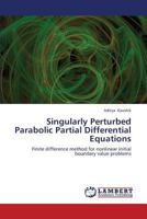 Singularly Perturbed Parabolic Partial Differential Equations: Finite difference method for nonlinear initial boundary value problems 3659379913 Book Cover