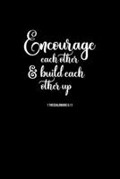 Encourage Each Other & Build Each Other Up: Portable Christian Notebook: 6"x9"  Composition Notebook with Christian Quote: Inspirational Gifts for Religious Men & Women (Christian Notebooks) 1686556195 Book Cover