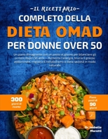 IL RICETTARIO COMPLETO DELLA DIETA OMAD PER DONNE OVER 50: Un piano dimagrante con un pasto al giorno per bilanciare gli ormoni dopo i 50 anni — ... sazietà in modo naturale (Italian Edition) B0FF9SFZGJ Book Cover