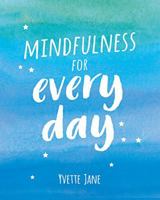 Mindfulness for Every Day 1849539669 Book Cover