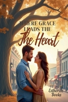 Where Grace Leads the Heart B0GFDCSSWM Book Cover
