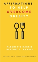 Affirmations to Help Overcome Obesity B08FP7LDGG Book Cover