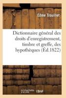 Dictionnaire Ga(c)Na(c)Ral Des Droits D'Enregistrement, Timbre Et Greffe 2011938449 Book Cover