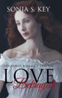 Love and Betrayal: Huguenot Romance Trilogy 1512779628 Book Cover