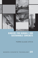 Binders for Durable and Sustainable Concrete (Modern Concrete Technology Series) 0367864126 Book Cover