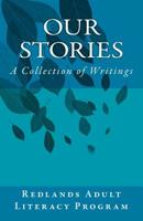 Our Stories : Redlands Adult Literacy Anthology 1723308579 Book Cover