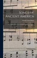 Songs of Ancient America: Three Pueblo Indian Corn-Grinding Songs From Laguna, New Mexico 1016257309 Book Cover
