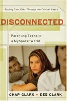 Disconnected: Parenting Teens in a MySpace World 080106628X Book Cover
