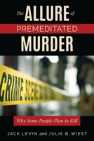The Allure of Premeditated Murder: Why Some People Plan to Kill 1538138972 Book Cover