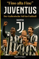 “Fino alla Fine”: Juventus Der italienische Stil im Fußball (German Edition) B0FJ5WLGCS Book Cover