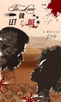 To Love or Let Die: A Novella B0GS2PNC4T Book Cover